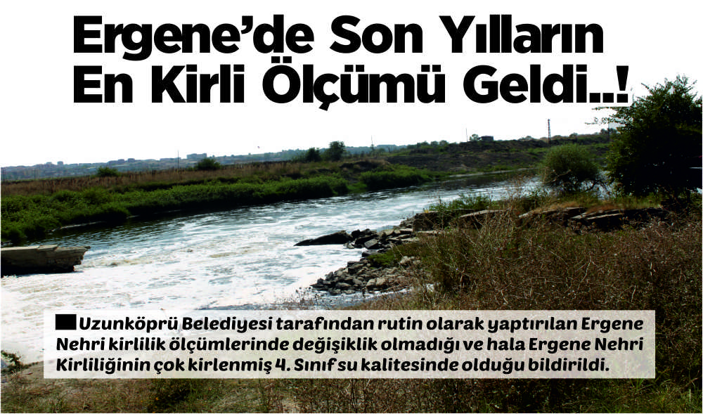 Uzunköprü Belediyesi tarafından rutin olarak yaptırılan Ergene Nehri kirlilik ölçümlerinde