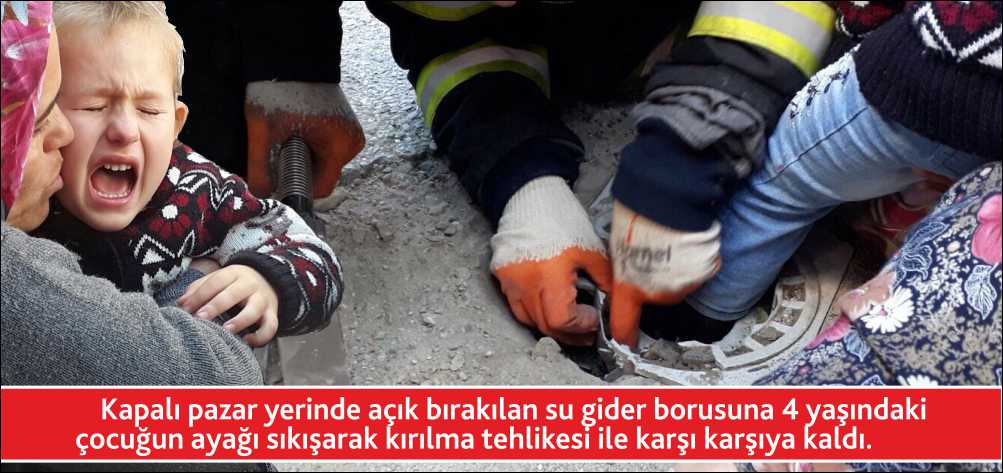 Kapalı pazaryerinde açık bırakılan su gider borusuna 4 yaşındaki çocuğun