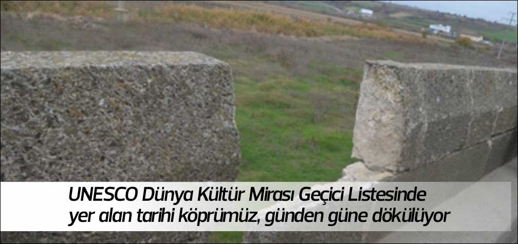 UNESCO Dünya Kültür Mirası Geçici Listesinde yer alan tarihi köprümüz,