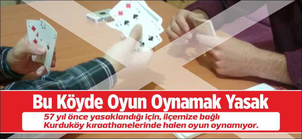 57 yıl önce yasaklandığı için, ilçemize bağlı Kurduköy kıraathanelerinde halen