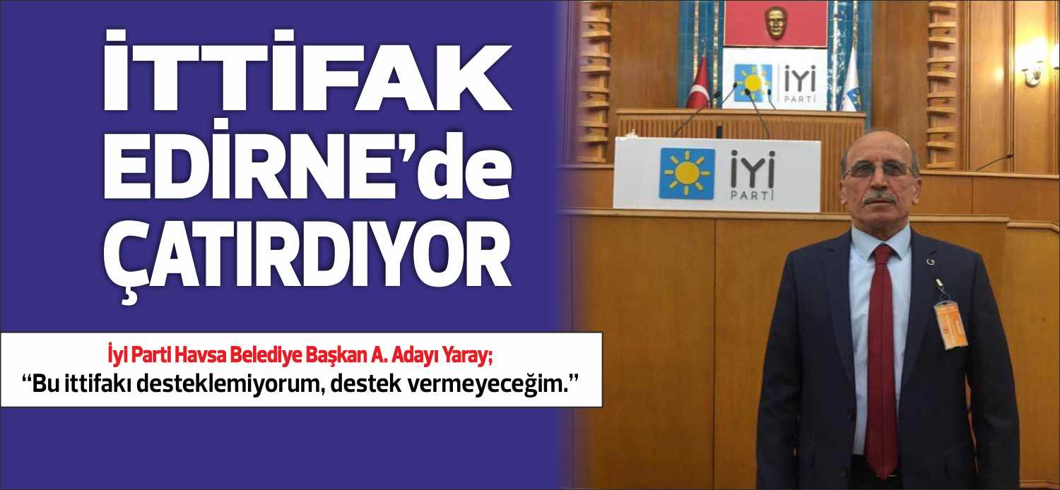İyi Parti Havsa Belediye Başkan A. Adayı Abdurrahman Yaray; “Bu