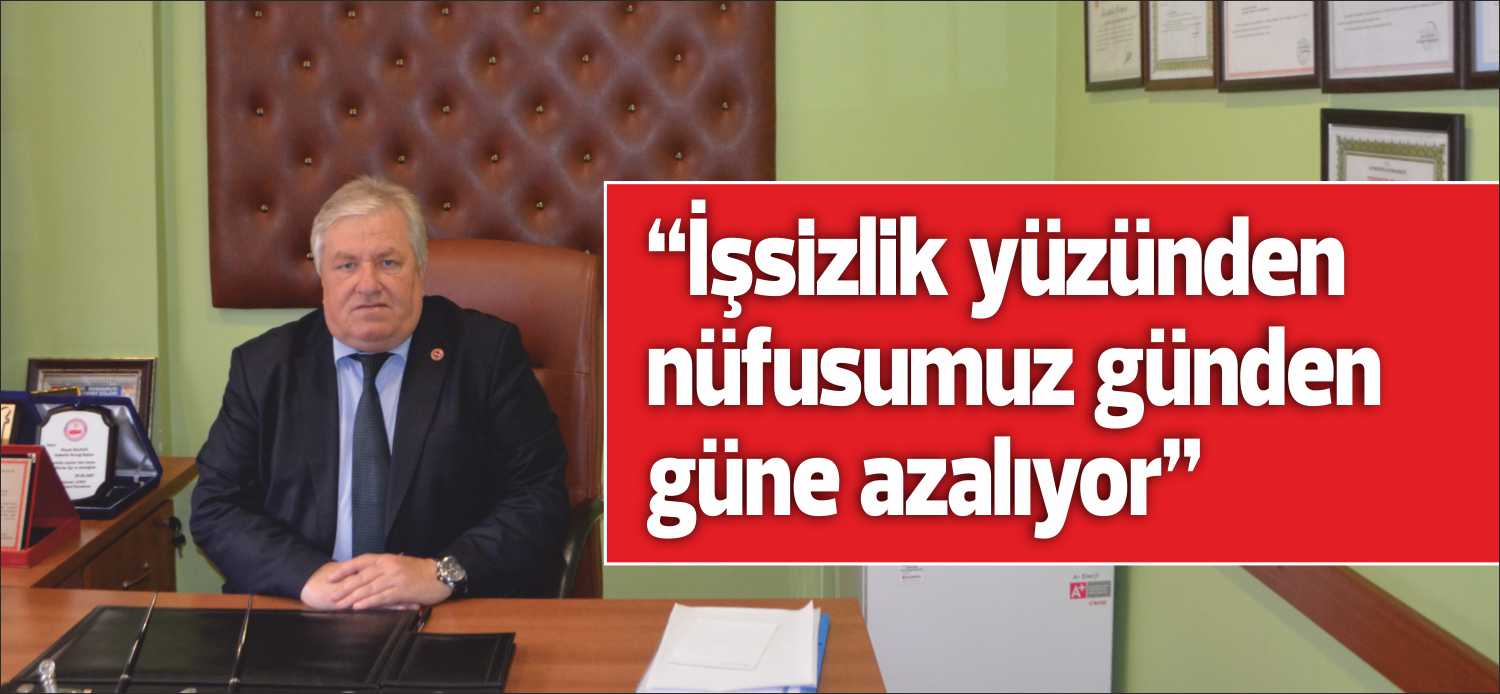 Muhtarlar Dernek Başkanı Hayati Balkan; “İşsizlik yüzünden nüfusumuz günden güne