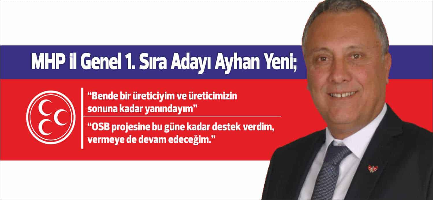 MHP İl Genel 1’inci sıra adayı Ayhan Yeni; “Bende bir
