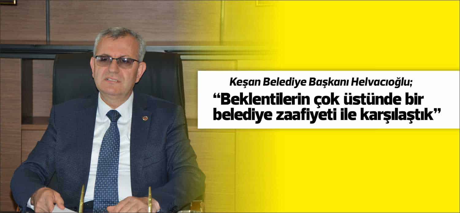 Keşan Belediye Başkanı Mustafa Helvacıoğlu, 17 Nisan 2019 Çarşamba günü,