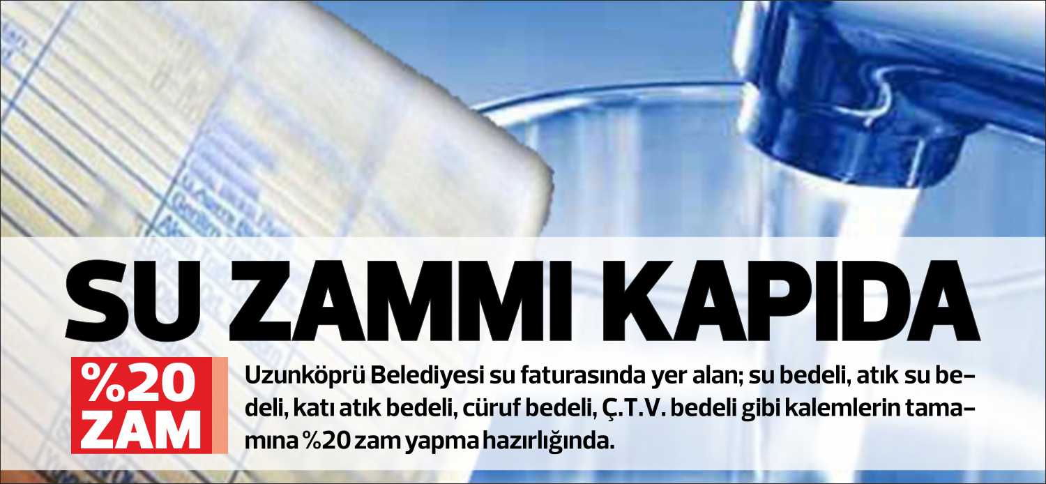 • Uzunköprü Belediyesi su faturasında yer alan; su bedeli, atık
