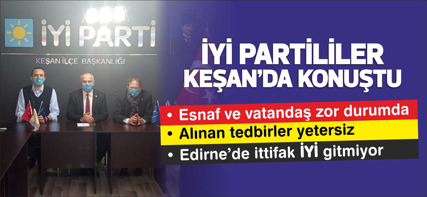 Geçtiğimiz gün bölgede ziyaretlerde bulunan İYİ Parti Edirne Milletvekili Orhan