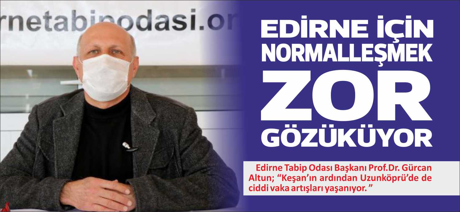 Edirne Tabip Odası Başkanı Prof.Dr. Gürcan Altun; “Keşan’ın ardından Uzunköprü’de