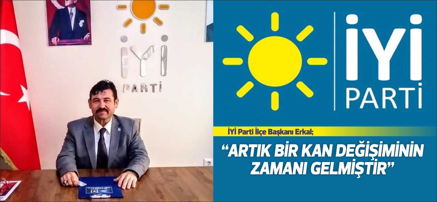 İyi Parti Uzunköprü İlçe Başkanı İbrahim Erkal, 18 yıldır ülkeyi
