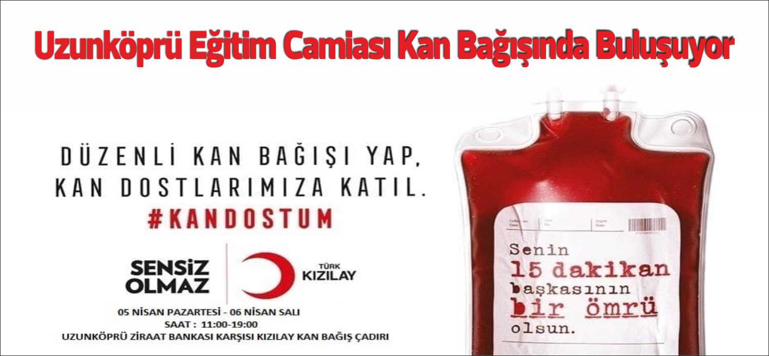 Uzunköprü eğitim camiası kan bağışı kampanyasında buluşuyor. Uzunköprü Milli Eğitim