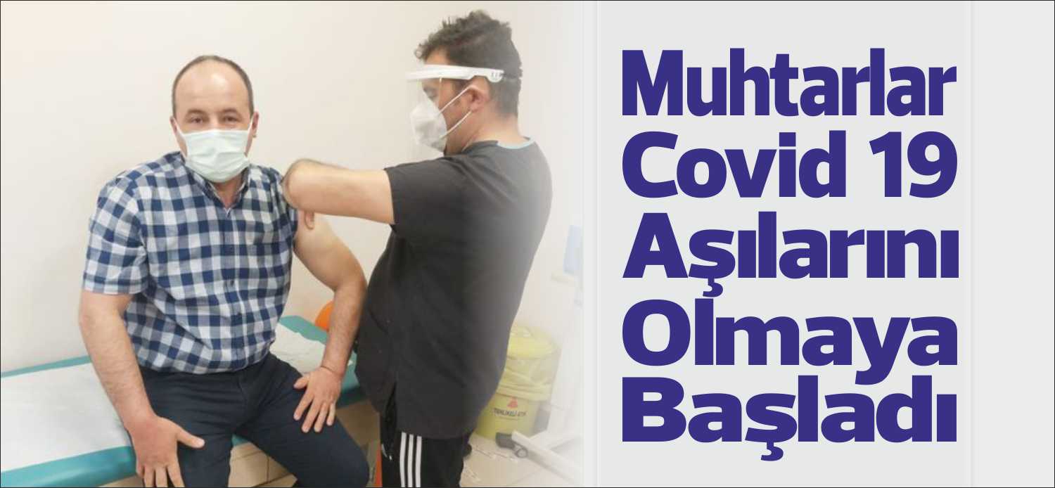 Koronavirüs salgını sürecinde aşılamada öncelikli gruplar arasına dahil edilen muhtarlara