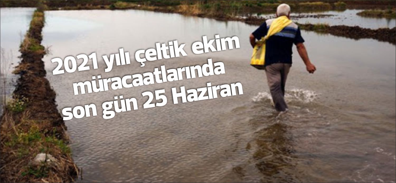 Uzunköprü Kaymakamlığı Çeltik Komisyonu 2021 yılı çeltik ekim başvuruları 25