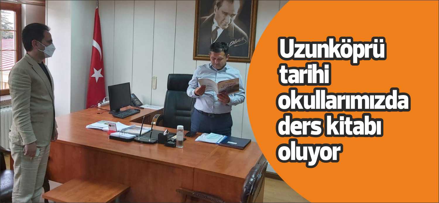 Uzunköprü Milli Eğitim Müdürü Eralp Akman, ilçemizin tarihi, kültürü, sosyo-ekonomik