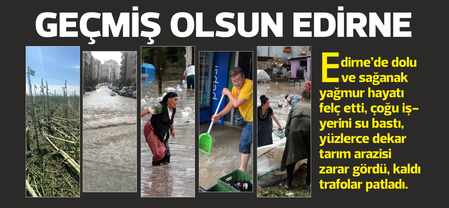 Edirne’de geride bıraktığımız hafta sonu akşam saatlerinde etkili olan dolu