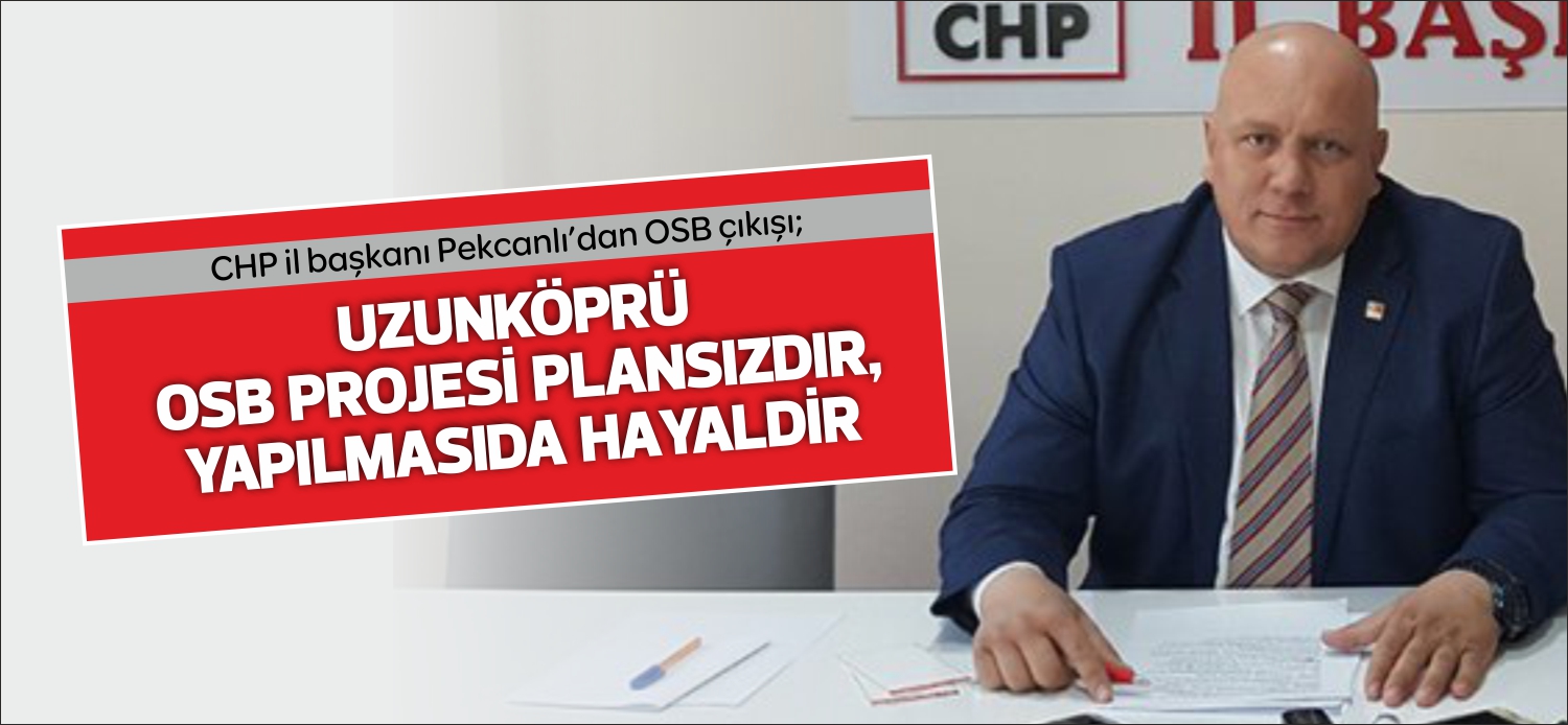 CHP İl Başkanı Fevzi Pekcanlı’nın, geçtiğimiz günlerde Edirne’yi ziyaret eden