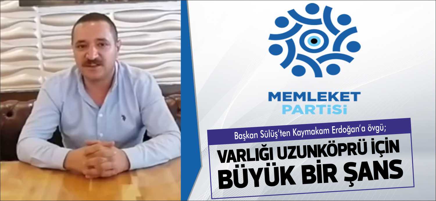 Memleket Partisi Uzunköprü kurucu ilçe başkanı sıfatı ilk basın toplantısını