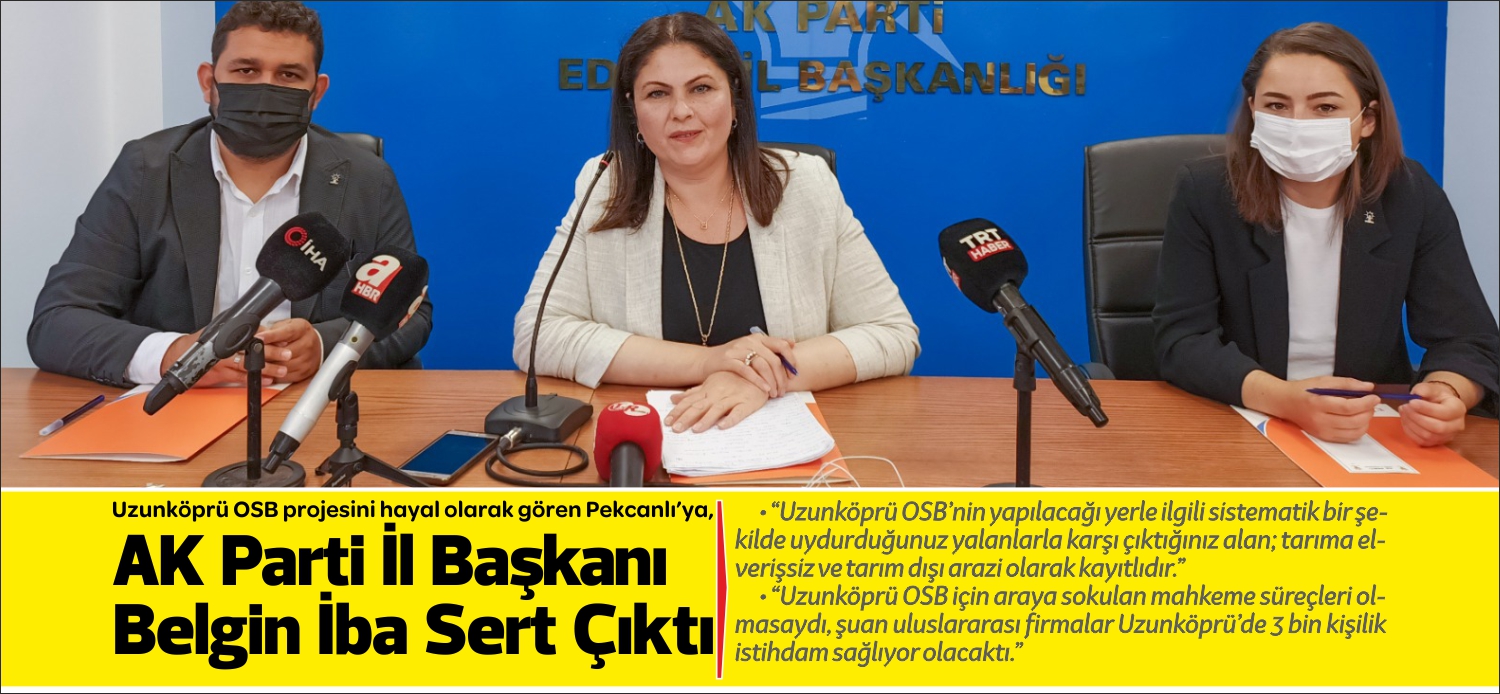 “Uzunköprü OSB’nin yapılacağı yerle ilgili sistematik bir şekilde uydurduğunuz yalanlarla