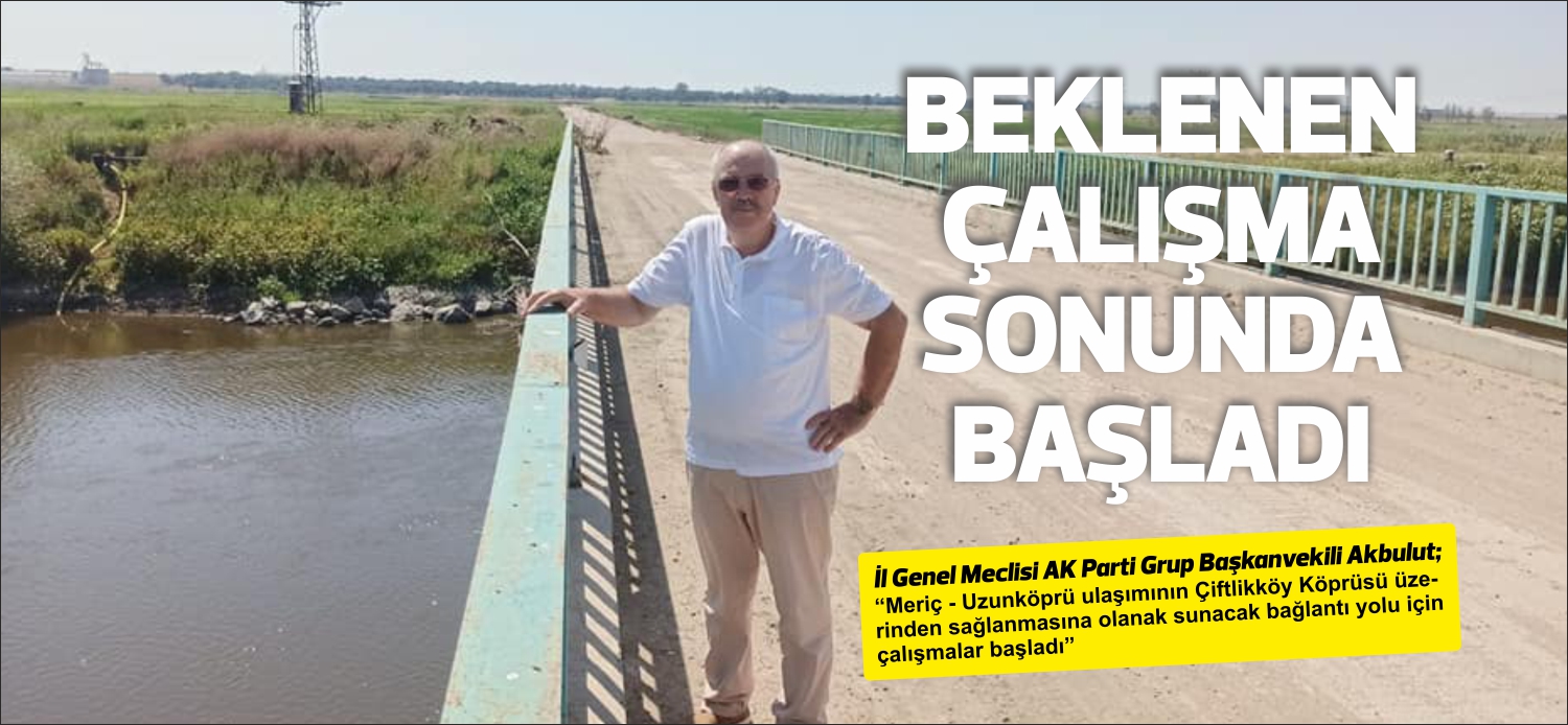İl Genel Meclisi AK Parti Grup Başkanvekili Akbulut; “Meriç –