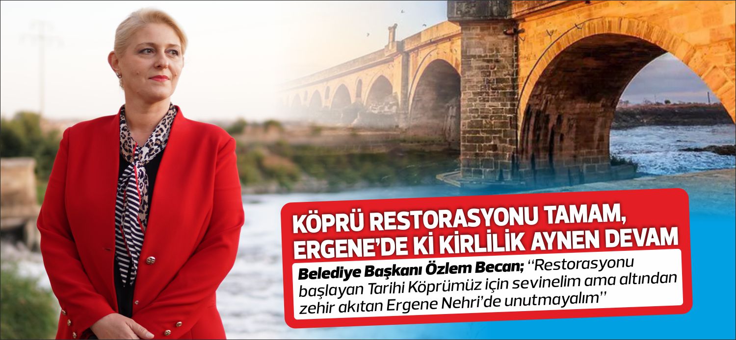 Belediye Başkanı Özlem Becan; “Restorasyonu başlayan Tarihi Köprümüz için sevinelim