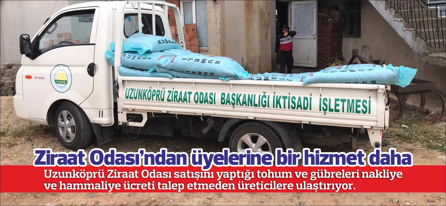 Uzunköprü Ziraat Odası satışını yaptığı tohum ve gübreleri nakliye ve
