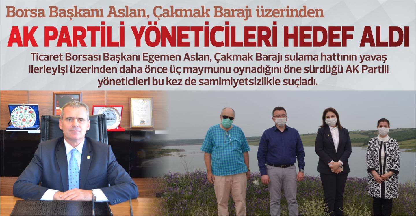 Ticaret Borsası Başkanı Egemen Aslan, Çakmak Barajı sulama hattının yavaş