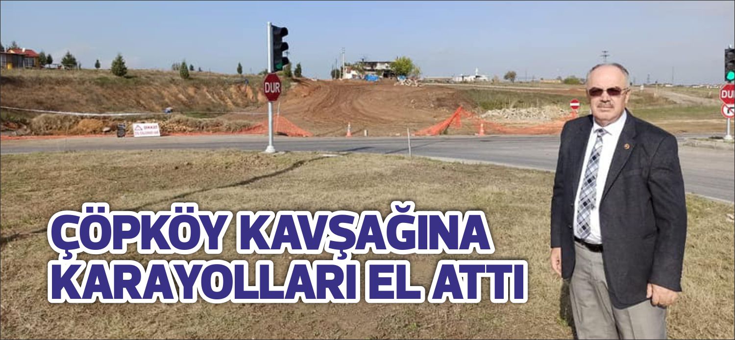 Uzunköprü’de adı meydana gelen kazalarla ön plana çıkan Çöpköy kavşağının