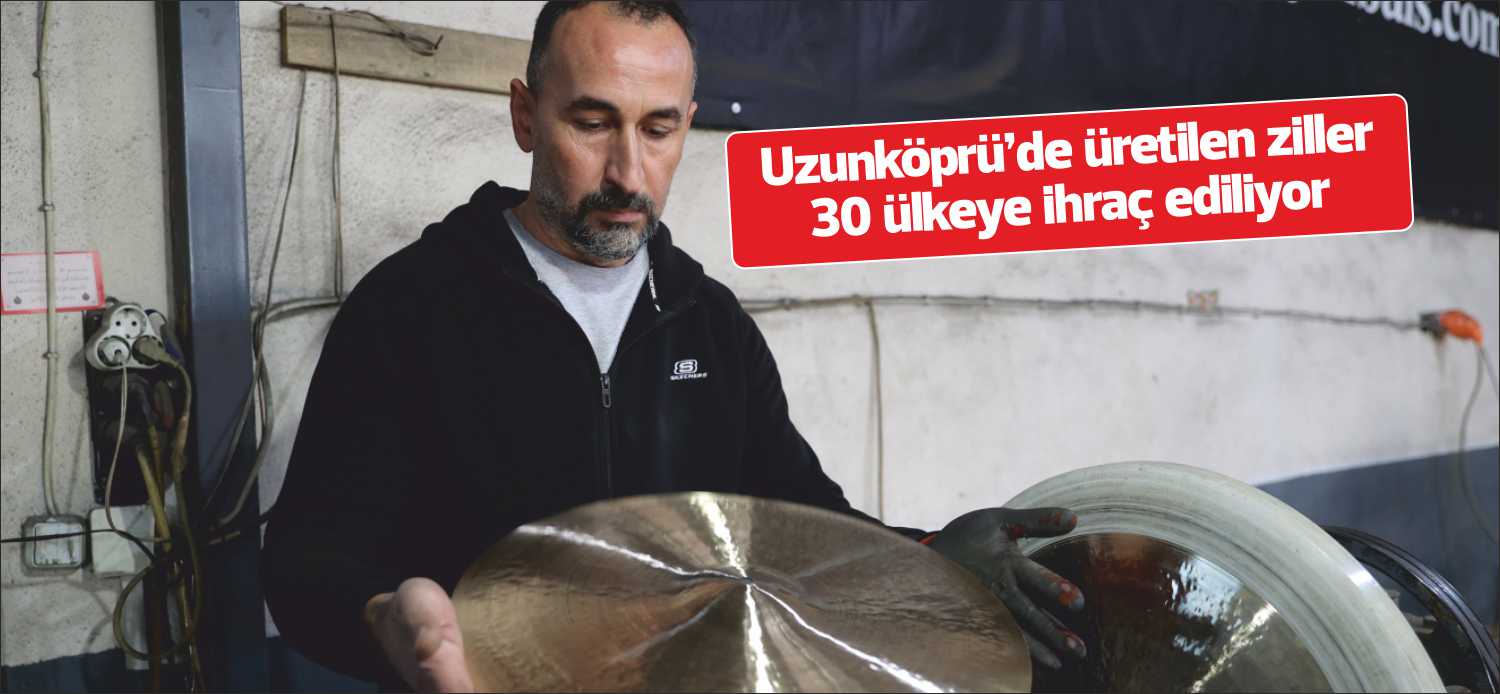 Uzunköprü  sanayi sitesinde üretilen el yapımı bateri zilleri, Brezilya’dan Japonya’ya