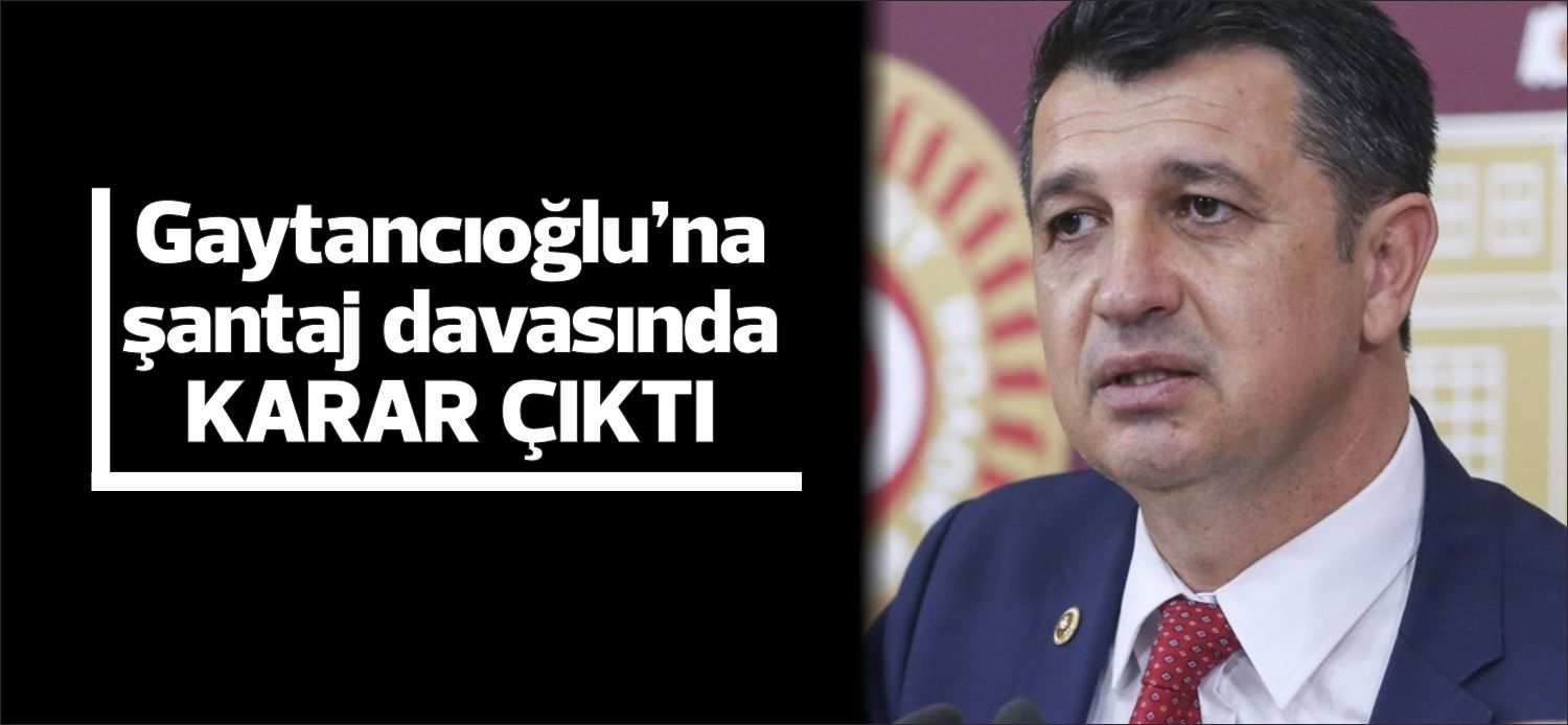 CHP Edirne Milletvekili Okan Gaytancıoğlu’na şantaj yaptığı iddiasıyla yargılanan sanıklardan