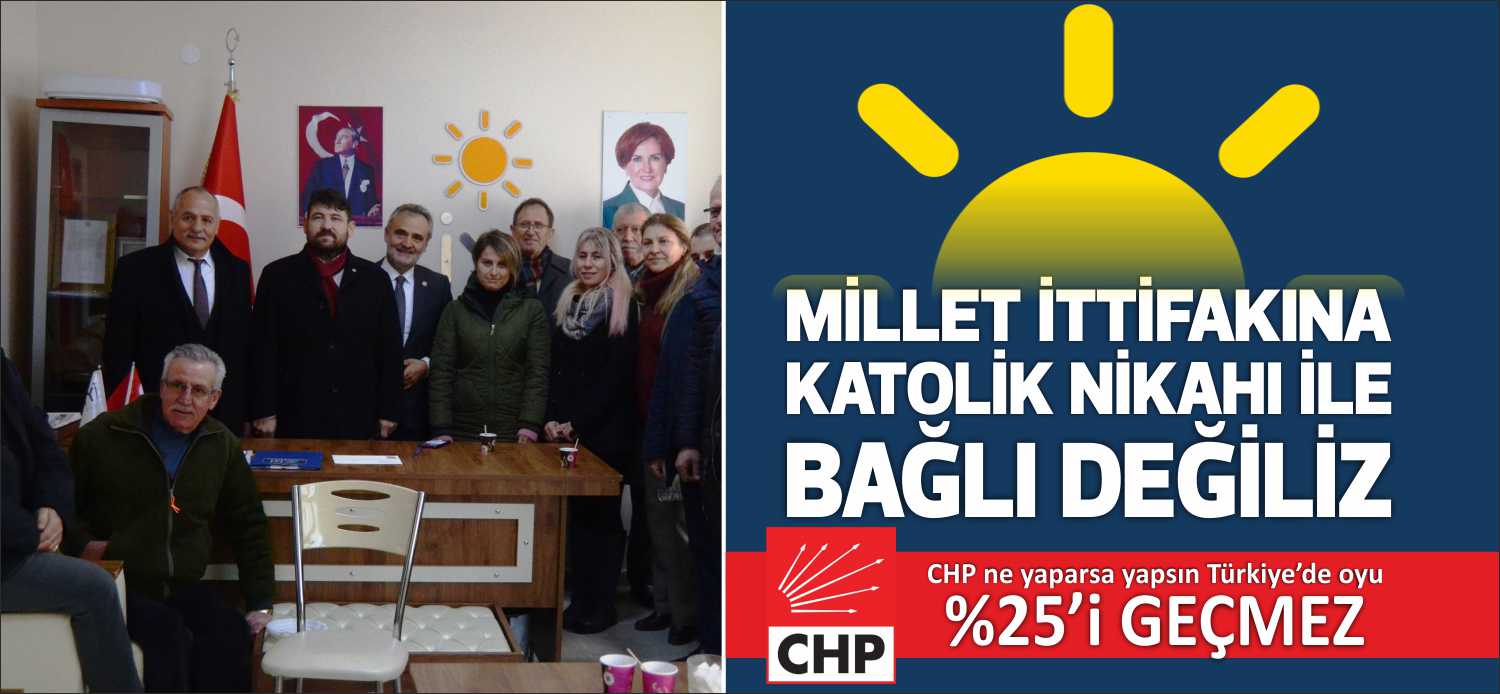 “MİLLET İTTİFAKINA KATOLİK NİKAHI İLE BAĞLI DEĞİLİZ. CHP NE YAPARSA