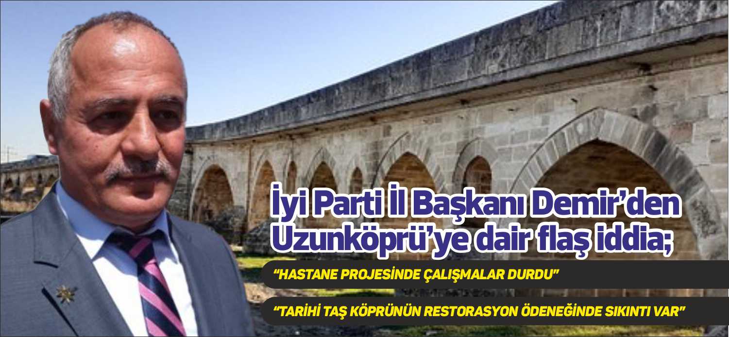  “HASTANE PROJESİNDE ÇALIŞMALAR DURDU” “TARİHİ TAŞ KÖPRÜNÜN RESTORASYON ÖDENEĞİNDE SIKINTI