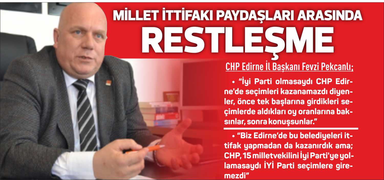 CHP Edirne İl Başkanı Fevzi Pekcanlı; “İyi Parti olmasaydı CHP