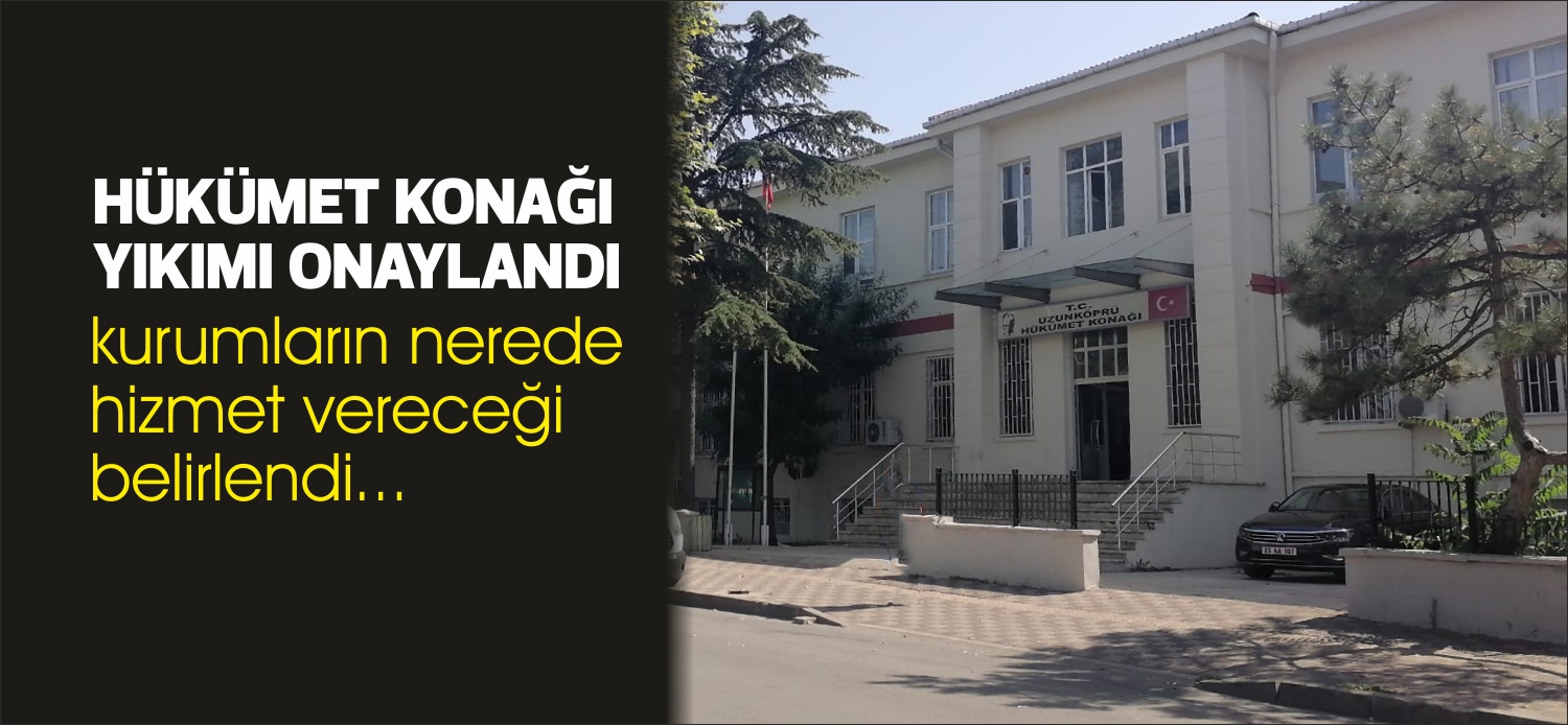 Uzunköprü’nün modern bir hükümet konağı ihtiyacına yönelik yıllardır beklenen somut