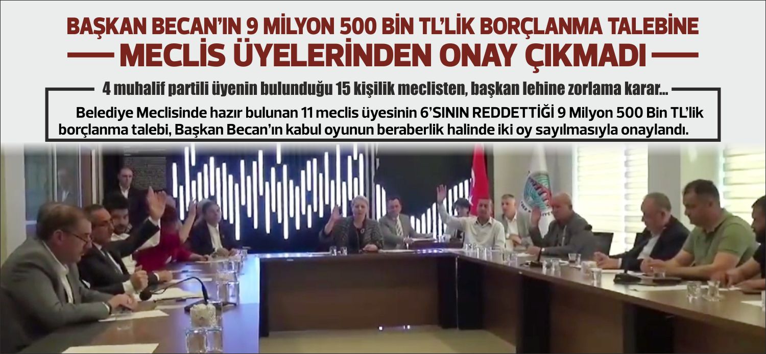 Belediye Meclisinde hazır bulunan 11 meclis üyesinin 6’SININ REDDETTİĞİ 9
