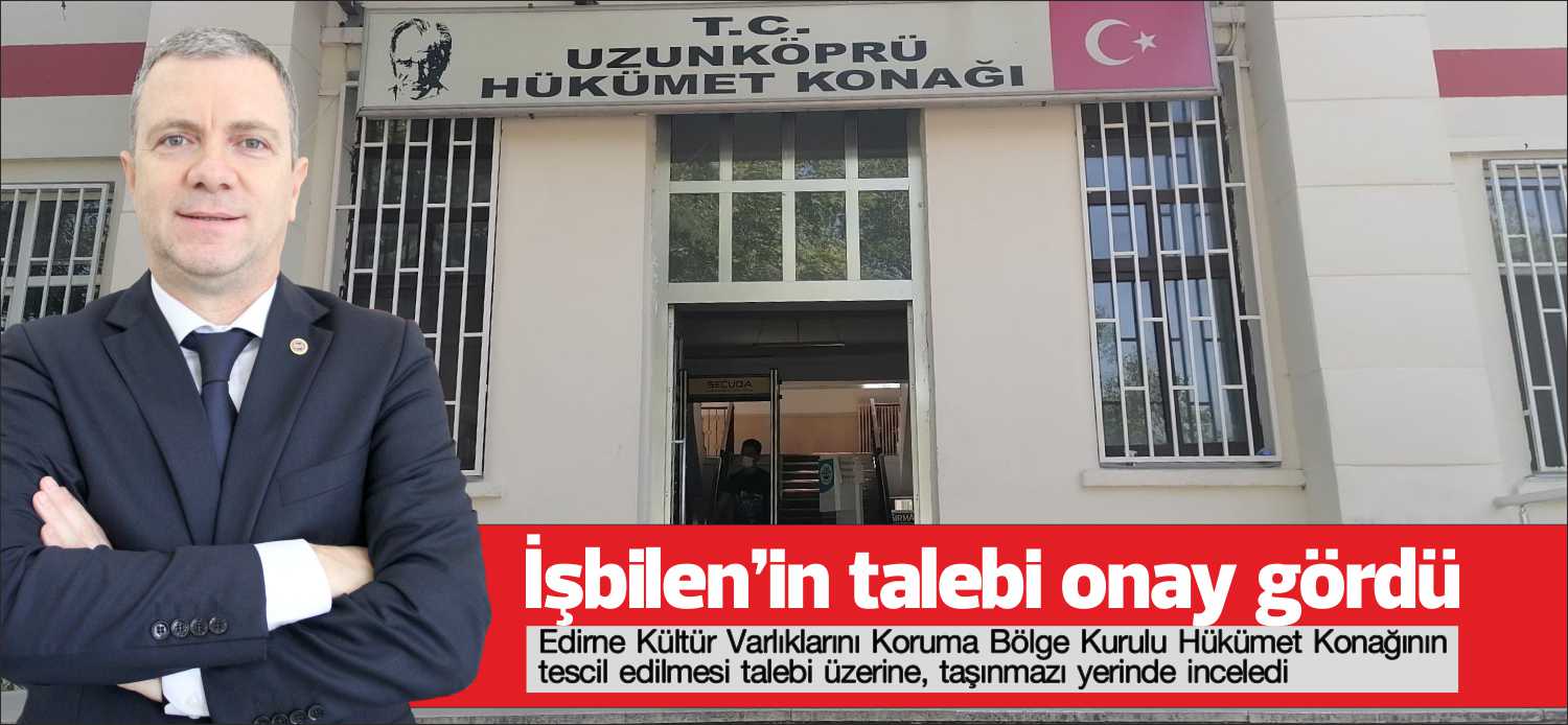 Edirne Kültür Varlıklarını Koruma Bölge Kurulu Hükümet Konağının tescil edilmesi