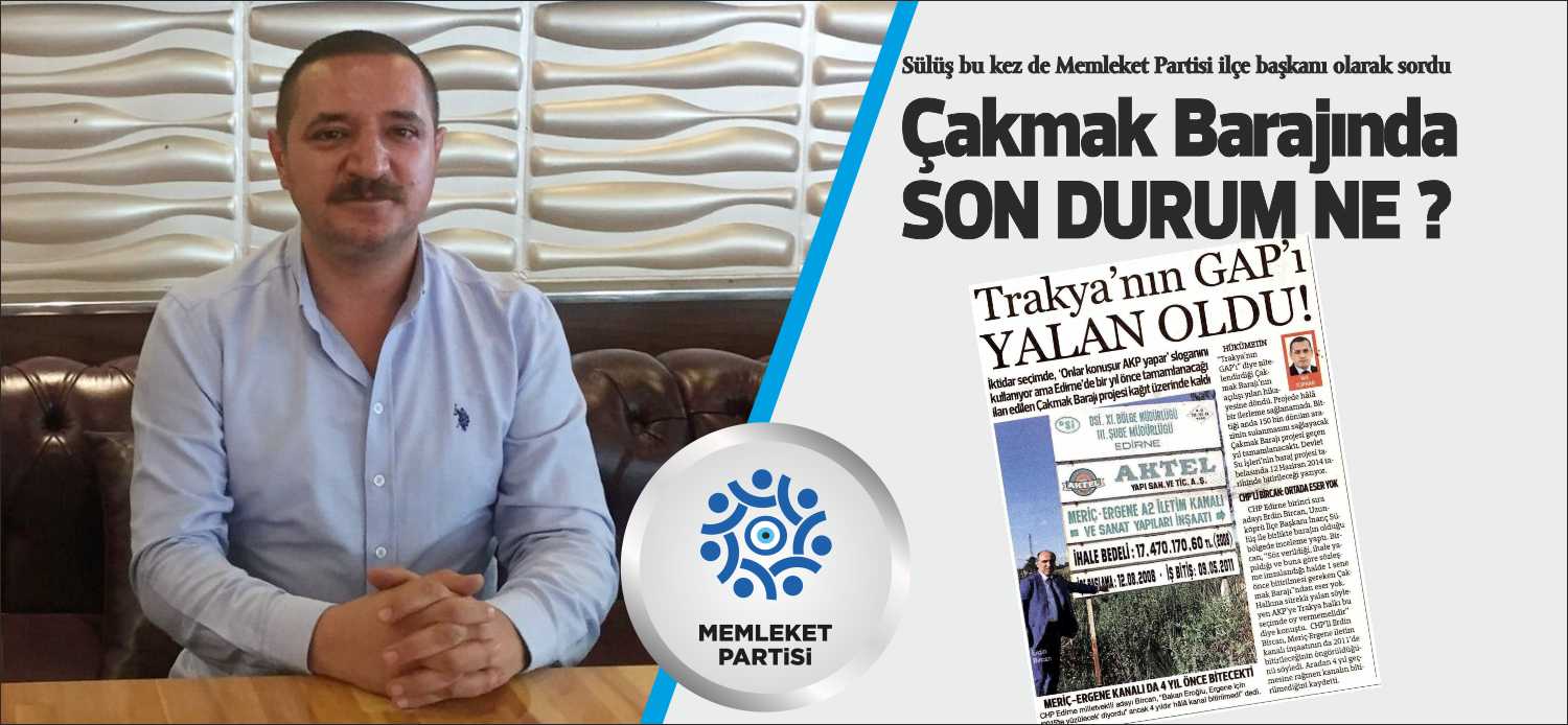 Uzunköprü üreticisinin umudu olan ve Trakya’nın GAP’ı olarak nitelendirilen Çakmak