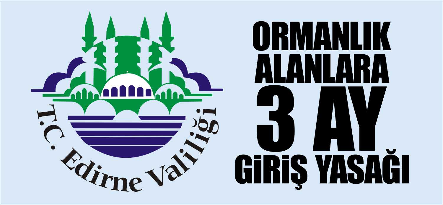 Edirne Valiliği tarafından ormanlık alanlara girişin 1 Temmuz’dan geçerli olmak