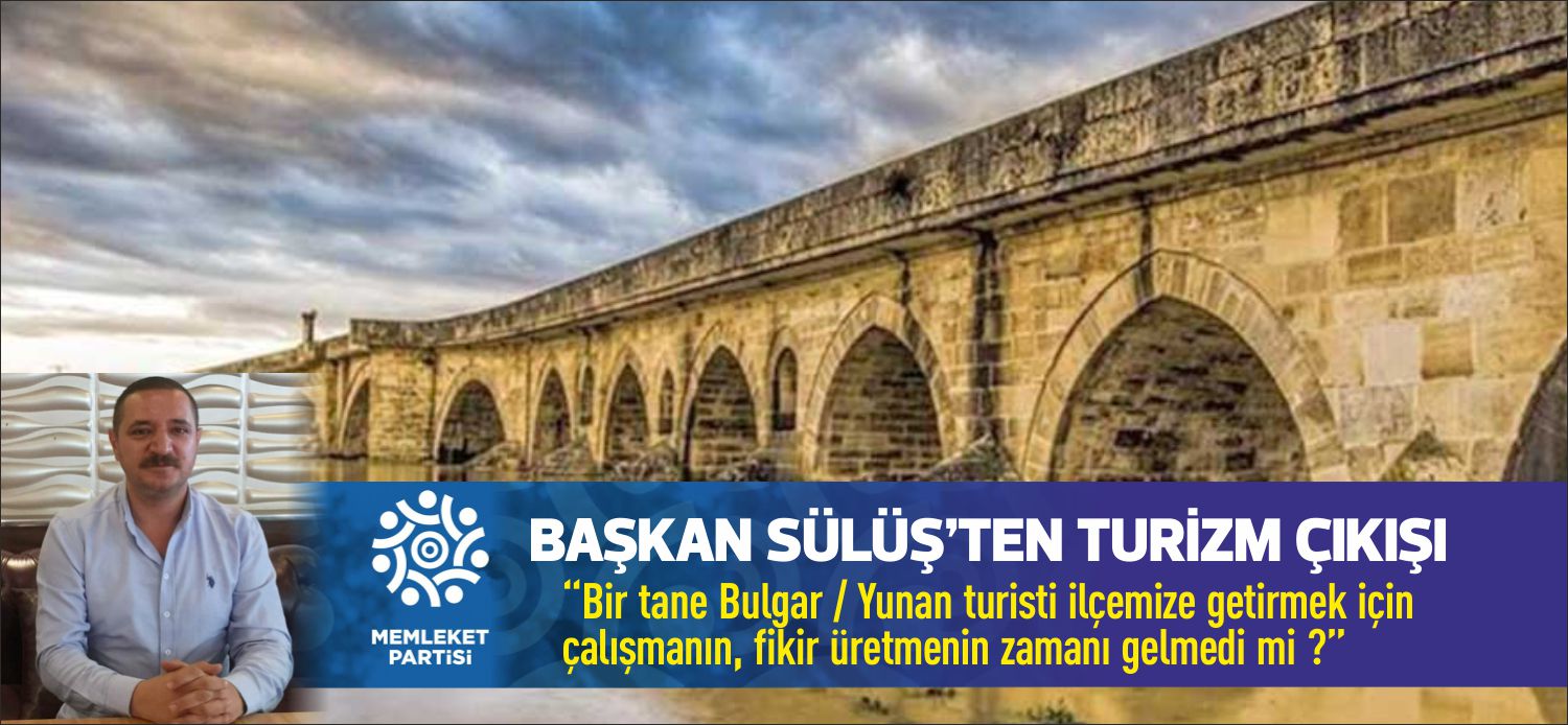 Memleket Partisi Uzunköprü İlçe Başkanı İnanç Sülüş; “Bir tane Bulgar