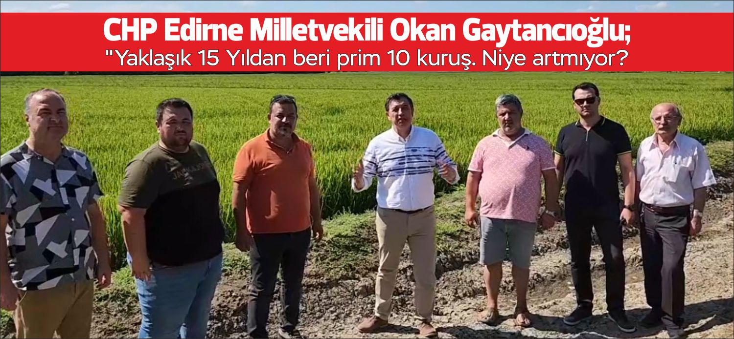 CHP Edirne Milletvekili Okan Gaytancıoğlu; “Yaklaşık 15 Yıldan beri prim