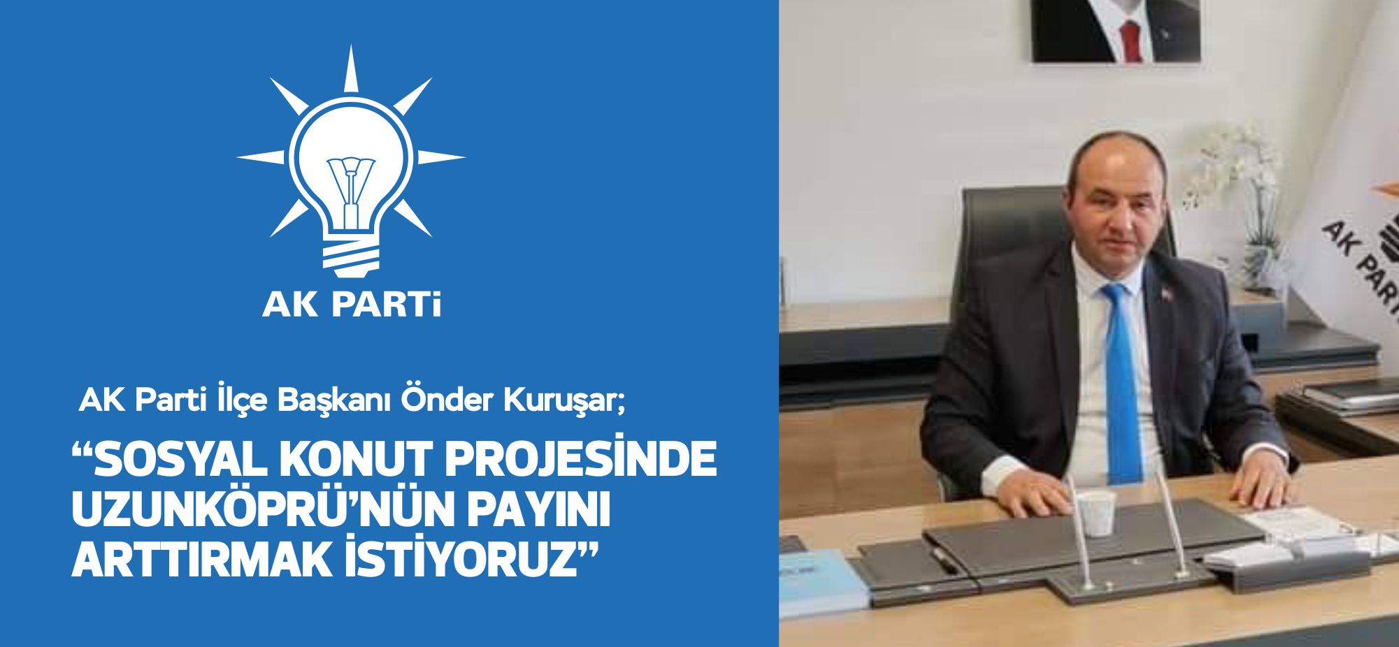AK Parti Uzunköprü ilçe başkanı Önder Kuruşar, Cumhurbaşkanı Recep Tayyip