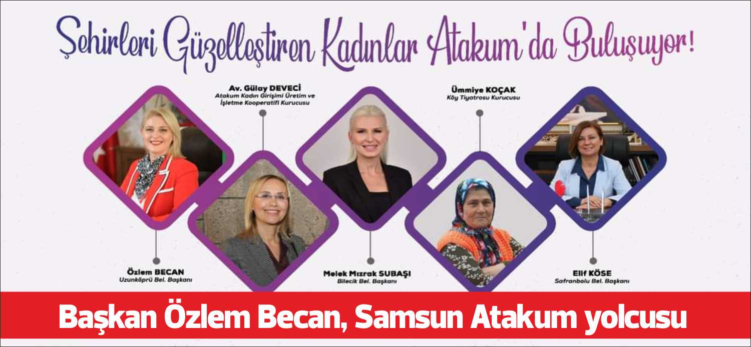 Uzunköprü Belediye Başkanı Özlem Becan, Samsun Atakum Belediyesi’nin düzenlediği “Şehirleri