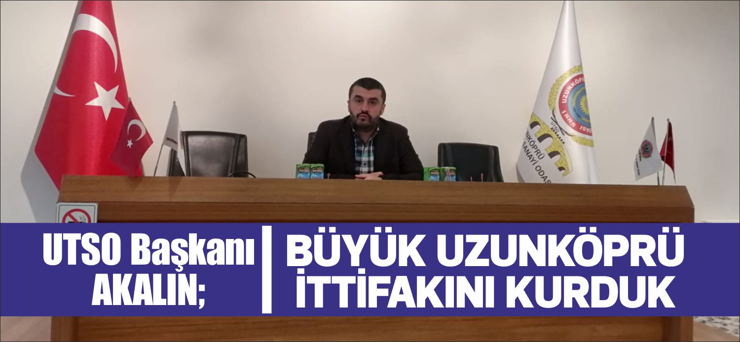 Uzunköprü Ticaret ve Sanayi Odası seçimlerinin ardından İsmail Akalın başkanlığında