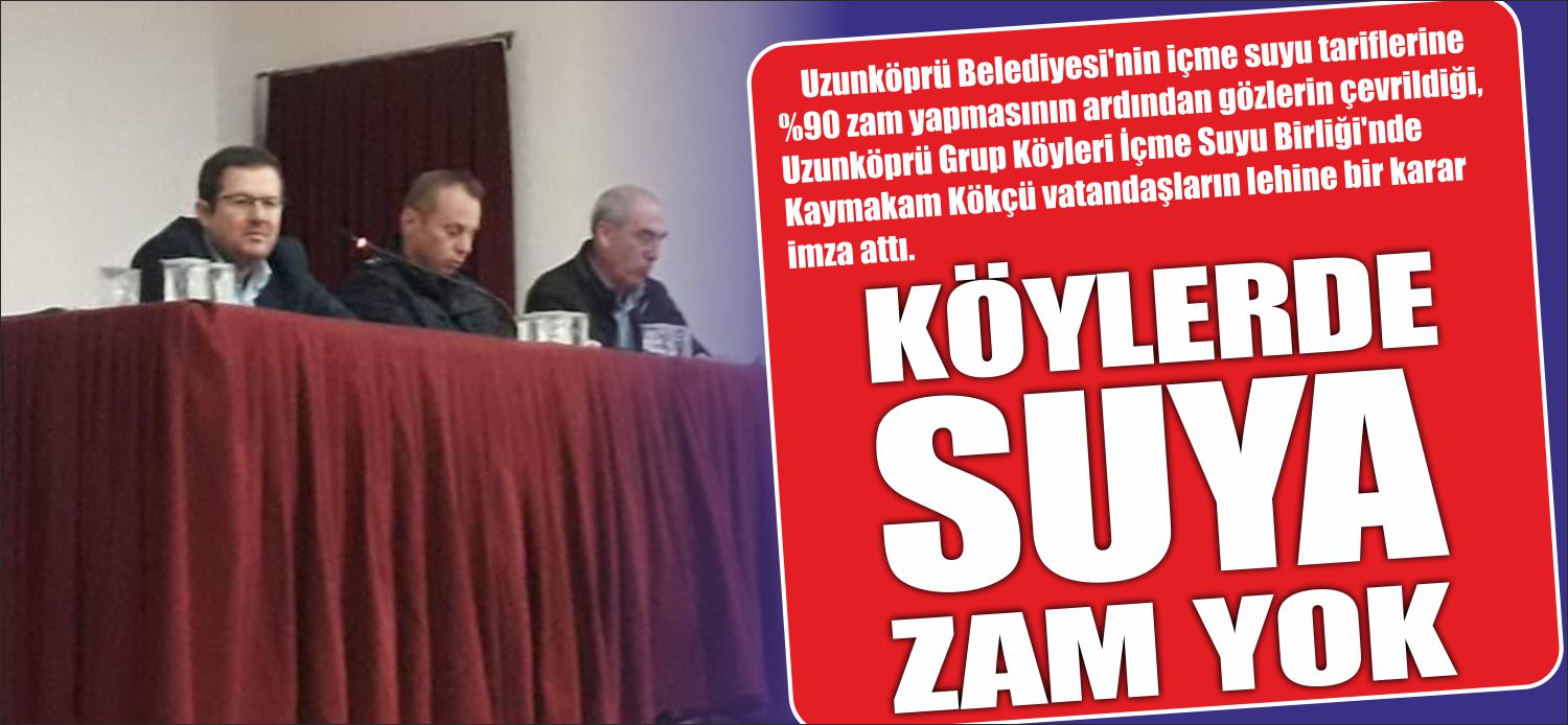 ·  Uzunköprü Belediyesi’nin içme suyu tariflerine %90 zam yapmasının ardından