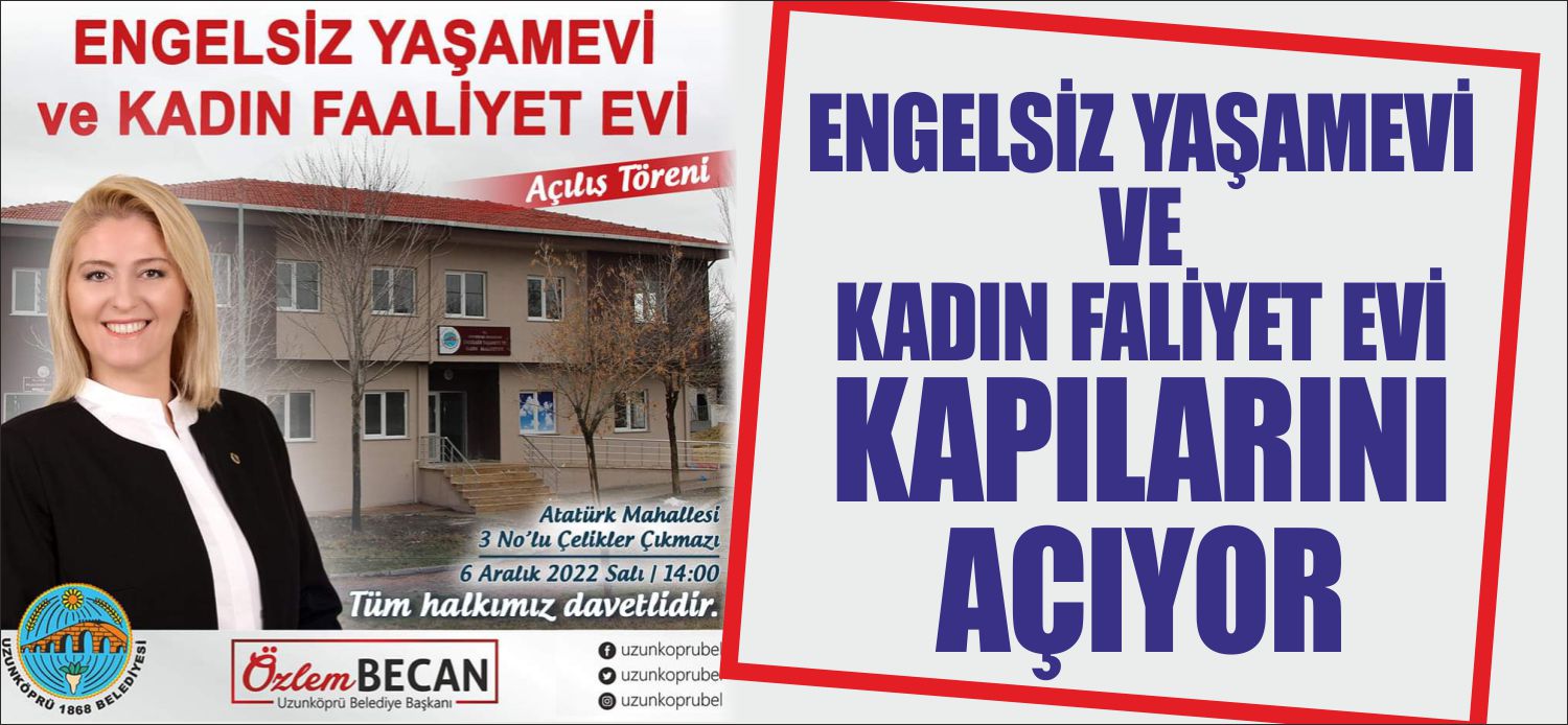 Uzunköprü Belediye Başkanı Özlem Becan, ilçe başkanlığı döneminde engelli çocukların