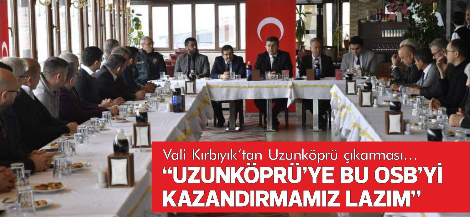 Edirne Valisi Hüseyin Kürşat Kırbıyık, geride bıraktığımız gün geldiği ilçemizde