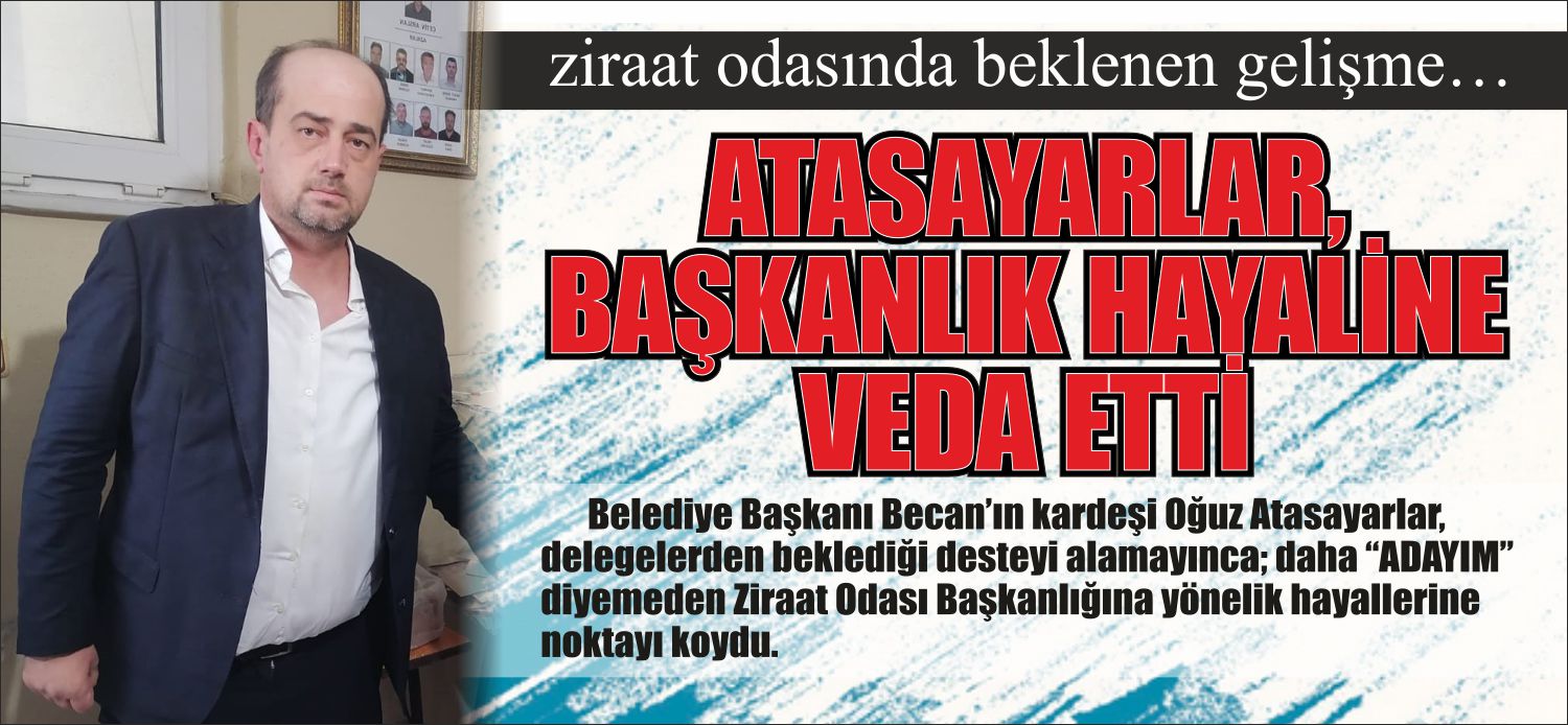 Belediye Başkanı Becan’ın kardeşi Oğuz Atasayarlar, delegelerden beklediği desteyi alamayınca;