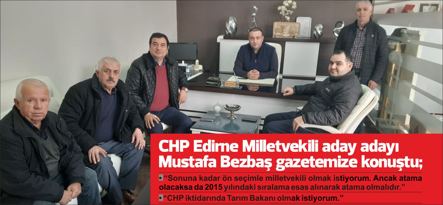 Cumhuriyet Halk Partisi’nin Edirne’de önemli isimlerinden olan 28. dönem  CHP