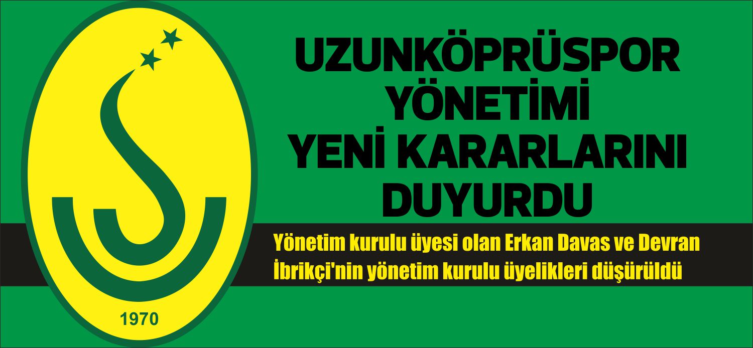 Uzunköprüspor yönetiminden flaş karar; iki toplantıya mazeret göstermeden katılmayan Erkan