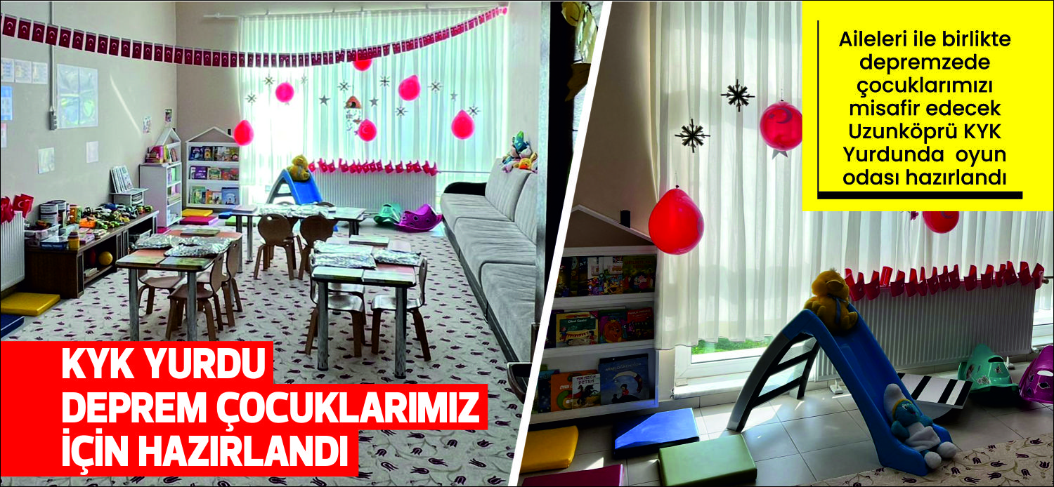 Aileleri ile birlikte depremzede çocuklarımızı misafir edecek Uzunköprü KYK öğrenci