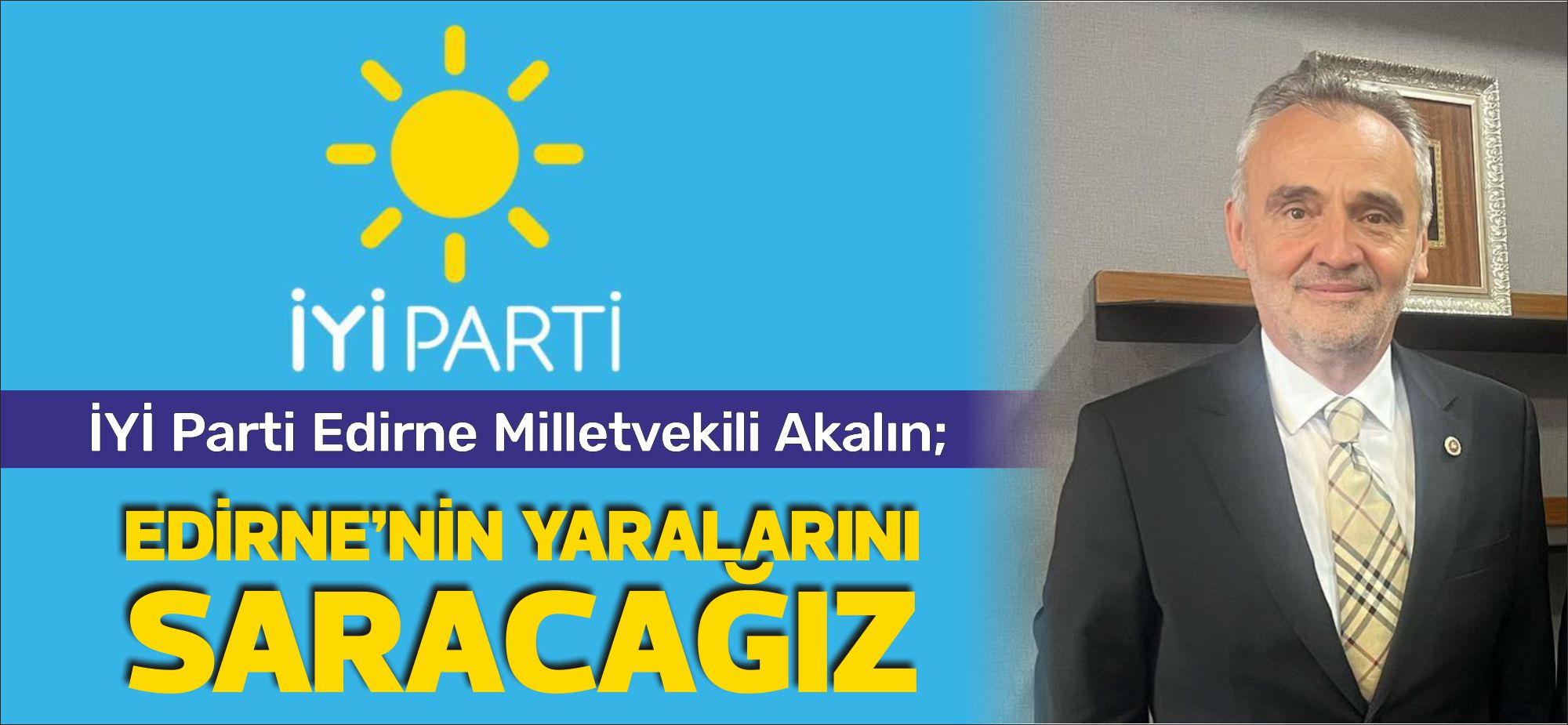 İYİ Parti Edirne Milletvekili Prof. Dr. Mehmet Akalın, Edirne’nin birçok