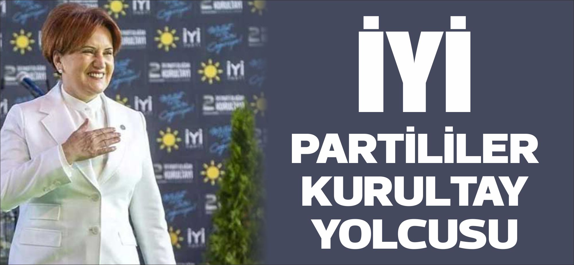 Meral Akşener’in liderliğinde 25 Ekim 2017’de kurulan İYİ Parti, 3.