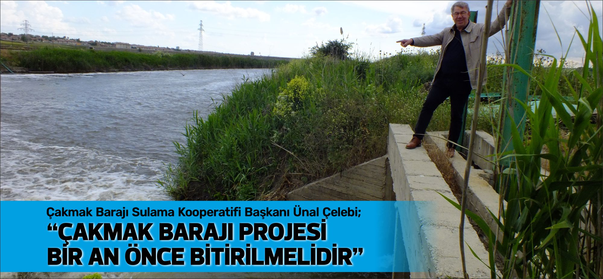 Trakya’nın GAP’ı olarak nitelendirilen Çakmak Barajın Projesinin 2023  yılının sonlarına
